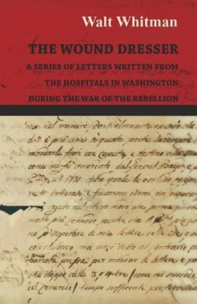 Cover for Walt Whitman · The Wound Dresser - A Series of Letters Written from the Hospitals in Washington During the War of the Rebellion (Paperback Book) (2016)