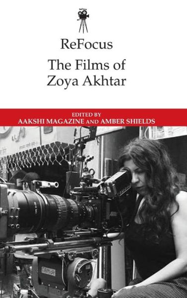 Cover for Refocus: the Films of Zoya Akhtar - ReFocus: The International Directors Series (Hardcover Book) (2022)