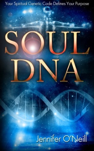 Cover for Jennifer O'neill · Soul Dna: Your Spiritual Genetic Code Defines Your Purpose (Paperback Book) (2012)