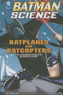 Cover for Tammy Enz · Batplanes and Batcopters: the Engineering Behind Batman's Wings (Batman Science) (Hardcover Book) (2014)