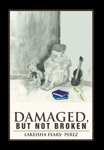 Cover for Lakeisha Fears Perez · Damaged, but Not Broken (Hardcover Book) (2012)