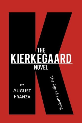 The Kierkegaard Novel: the Age of Longing - August Franza - Books - Xlibris - 9781477149416 - August 16, 2012