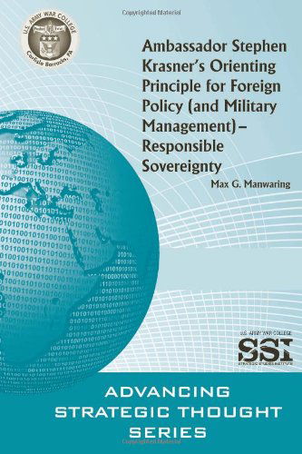 Cover for Max G. Manwaring · Ambassador Stephen Krasner's Orienting Principlefor Foreign Policy (And Military Management) -  Responsible Sovereignty (Paperback Book) (2012)