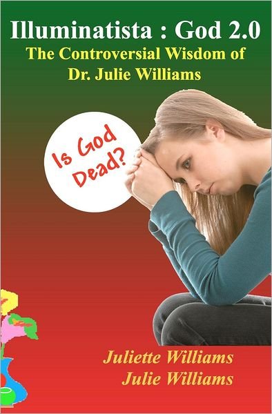 Juliette Williams · Illuminatista: God 2.0: the Controversial Wisdom of Dr. Julie Williams (Paperback Bog) (2012)