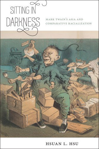 Sitting in Darkness: Mark Twain's Asia and Comparative Racialization - America and the Long 19th Century - Hsuan L. Hsu - Livres - New York University Press - 9781479880416 - 20 février 2015