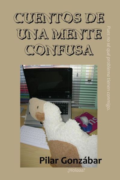 Cuentos De Una Mente Confusa - Pilar Gonzabar - Kirjat - Createspace - 9781481111416 - perjantai 30. marraskuuta 2012