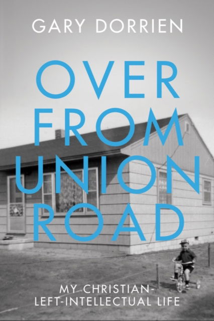 Cover for Gary Dorrien · Over from Union Road: My Christian-Left-Intellectual Life (Hardcover Book) (2024)