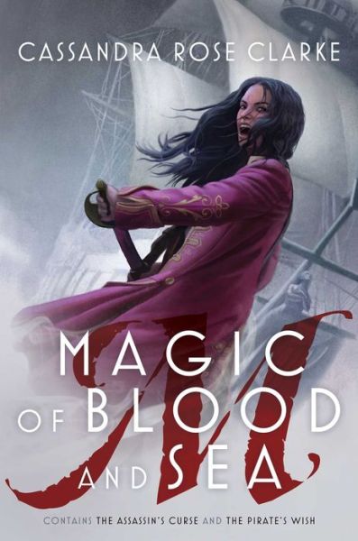 Cover for Cassandra Rose Clarke · Magic of Blood and Sea: The Assassin's Curse; The Pirate's Wish (Hardcover Book) (2017)