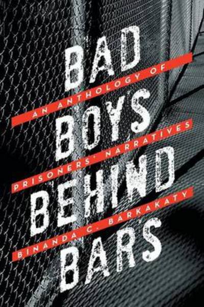 Cover for Binanda C Barkakaty · Bad Boys Behind Bars: an Anthology of Prisoners' Narratives (Paperback Book) (2013)