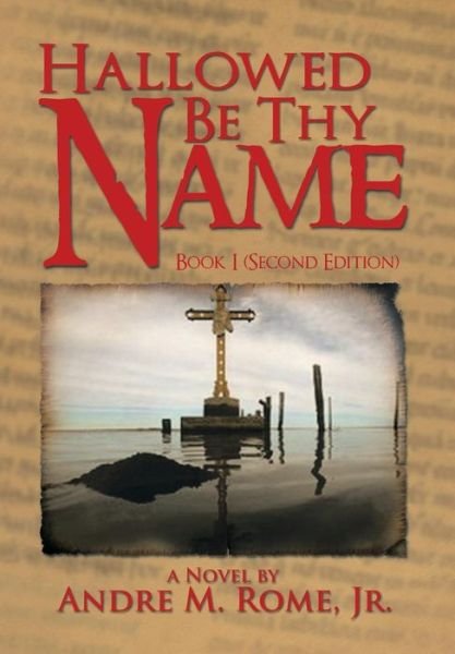 Cover for Rome, Andre M, Jr · Hallowed Be Thy Name (Inbunden Bok) (2013)