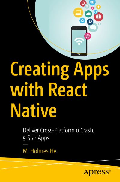 Cover for M. Holmes He · Creating Apps with React Native: Deliver Cross-Platform 0 Crash, 5 Star Apps (Paperback Book) [1st edition] (2022)