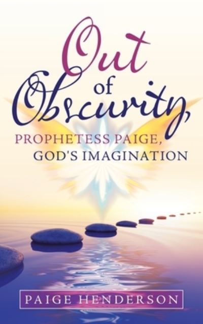 Cover for Paige Henderson · Out of Obscurity, Prophetess Paige, God's Imagination (Hardcover Book) (2021)