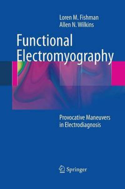 Functional Electromyography: Provocative Maneuvers in Electrodiagnosis - Loren M. Fishman - Kirjat - Springer-Verlag New York Inc. - 9781489991416 - keskiviikko 1. lokakuuta 2014