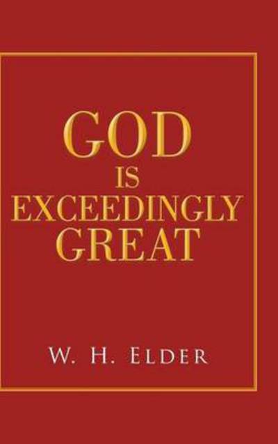 Cover for W H Elder · God is Exceedingly Great (Hardcover Book) (2014)