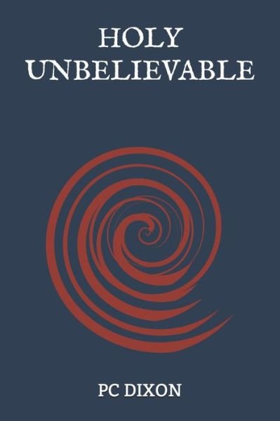 Cover for Pc Dixon · Holy Unbelievable (Pocketbok) (2013)