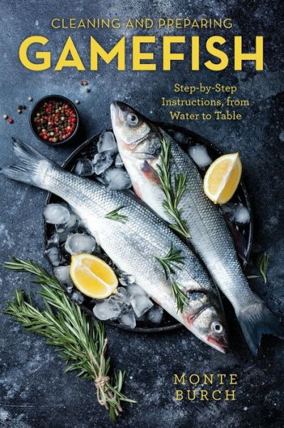 Cover for Monte Burch · Cleaning and Preparing Gamefish: Step-by-Step Instructions, from Water to Table (Paperback Book) (2021)