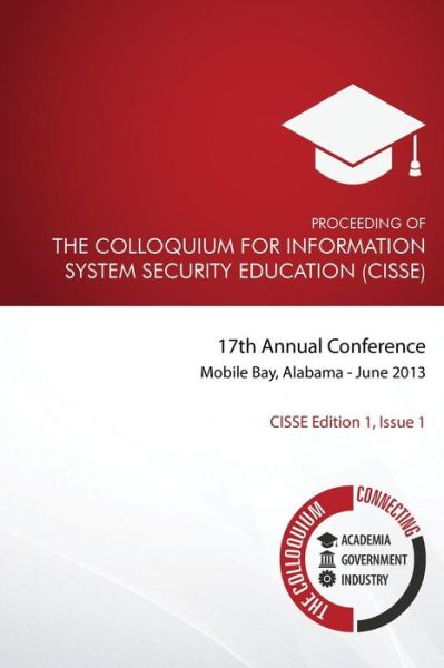 Cover for Cisse · Proceeding of the Colloquium for Information System Security Education (Cisse): 17th Annual Conference, Mobile, Alabama (Pocketbok) (2013)