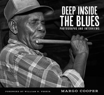 Cover for Margo Cooper · Deep Inside the Blues: Photographs and Interviews - American Made Music Series (Hardcover Book) (2023)