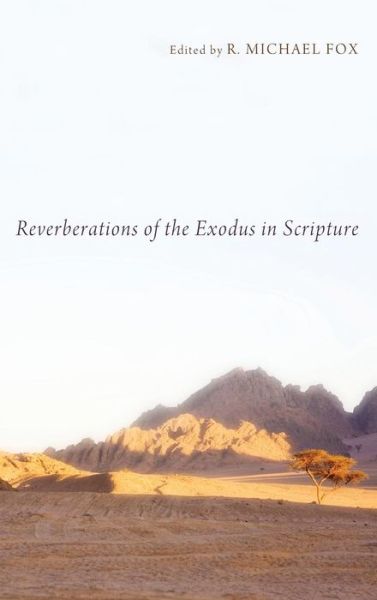 Reverberations of the Exodus in Scripture - R Michael Fox - Books - Pickwick Publications - 9781498265416 - May 12, 2014
