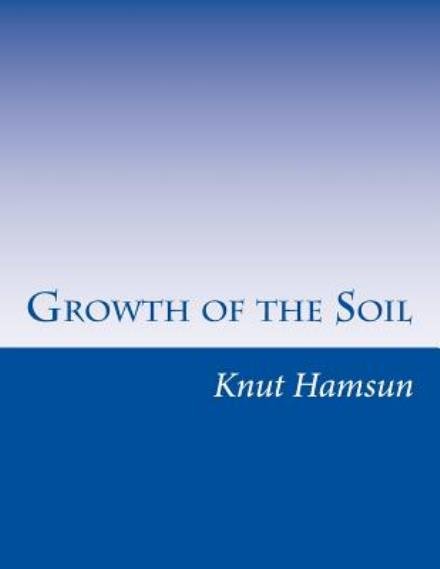 Growth of the Soil - Knut Hamsun - Bøger - Createspace - 9781499792416 - 2. juli 2014