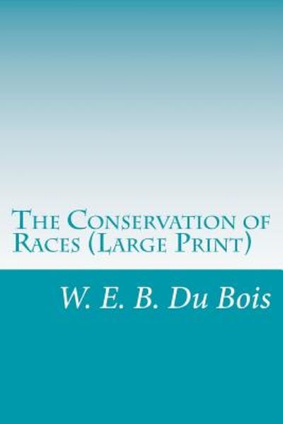 Cover for W E B Du Bois · The Conservation of Races (Taschenbuch) (2014)