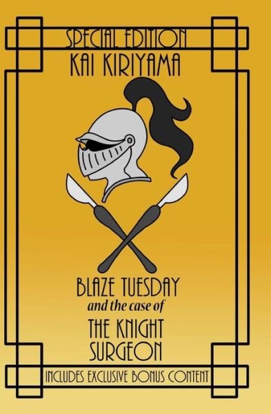 Cover for Kai Kiriyama · Blaze Tuesday and the Case of the Knight Surgeon (Paperback Book) (2014)