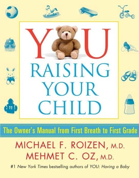 Cover for Roizen, Michael F, M.d. · You: Raising Your Child: the Owner's Manual from First Breath to First Grade (Paperback Book) (2015)
