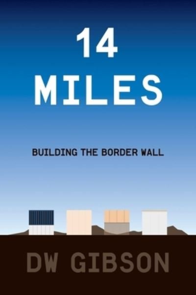 Cover for DW Gibson · 14 Miles : Building the Border Wall (Innbunden bok) (2020)