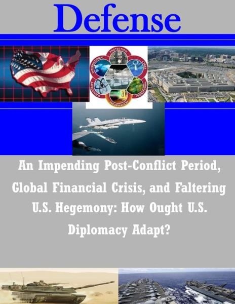 Cover for Joint Forces Staff College · An Impending Post-conflict Period, Global Financial Crisis, and Faltering U.s. Hegemony: How Ought U.s. Diplomacy Adapt? (Defense) (Taschenbuch) (2014)