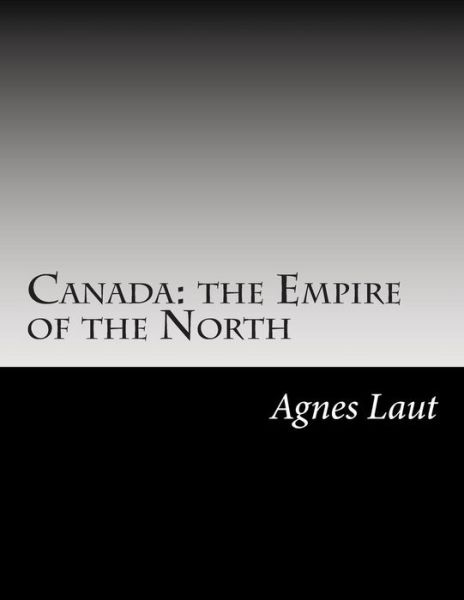 Cover for Agnes C Laut · Canada: the Empire of the North (Paperback Book) (2014)