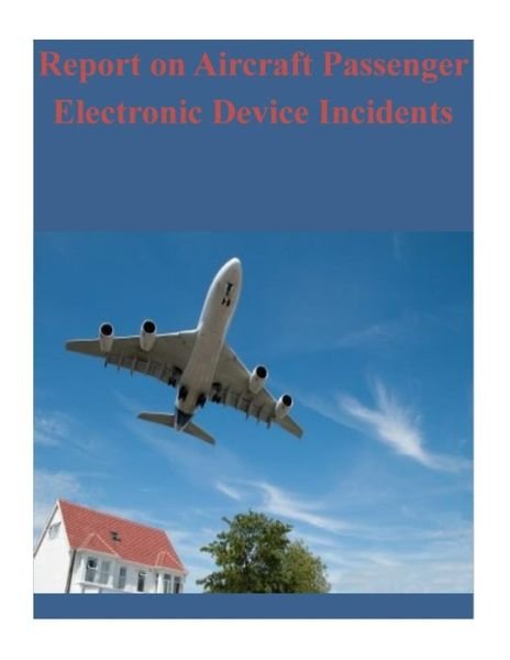 Cover for Nasa Aviation Safety Reporting System · Report on Aircraft Passenger Electronic Device Incidents (Paperback Book) (2014)