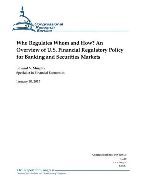 Cover for Congressional Research Service · Who Regulates Whom and How? an Overview of U.s. Financial Regulatory Policy for Banking and Securities Markets (Taschenbuch) (2015)