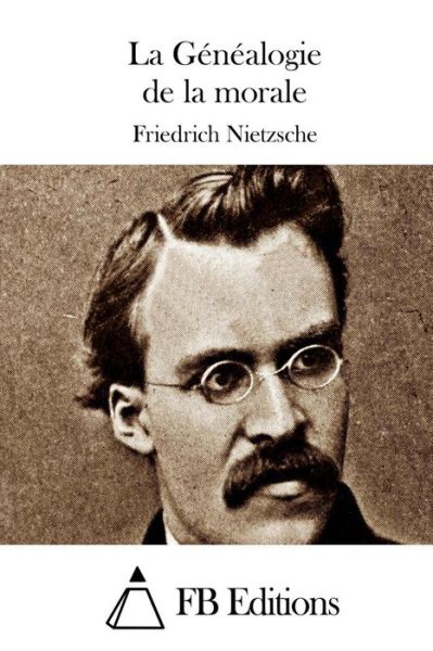 La Genealogie De La Morale - Friedrich Wilhelm Nietzsche - Books - Createspace - 9781508692416 - March 1, 2015