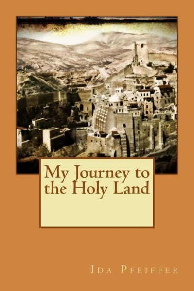 Cover for Ida Pfeiffer · My Journey to the Holy Land (Paperback Book) (2015)