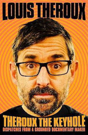 Cover for Louis Theroux · Theroux The Keyhole: Diaries of a Grounded Documentary Maker (Gebundenes Buch) (2021)