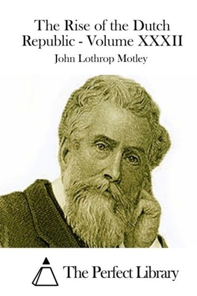 Cover for John Lothrop Motley · The Rise of the Dutch Republic - Volume Xxxii (Paperback Book) (2015)