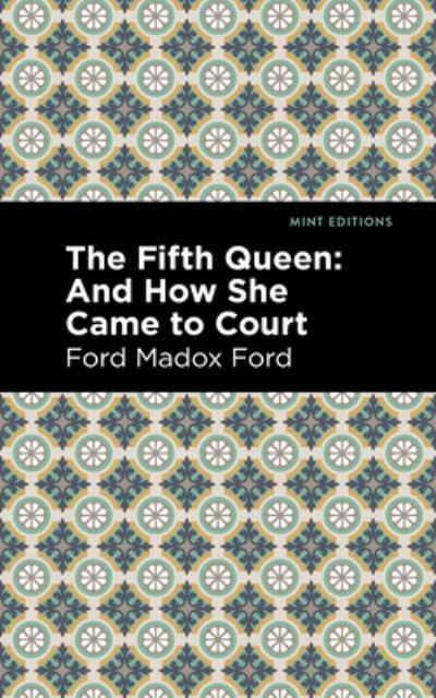 Cover for Ford Madox Ford · The Fifth Queen: And How She Came to Court - Mint Editions (Innbunden bok) (2022)