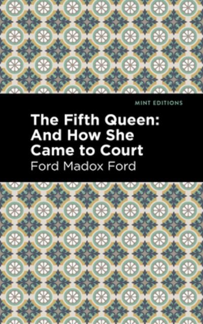 Cover for Ford Madox Ford · The Fifth Queen: And How She Came to Court - Mint Editions (Hardcover Book) (2022)