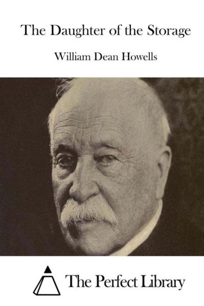 The Daughter of the Storage - William Dean Howells - Bøker - Createspace - 9781514251416 - 6. juni 2015