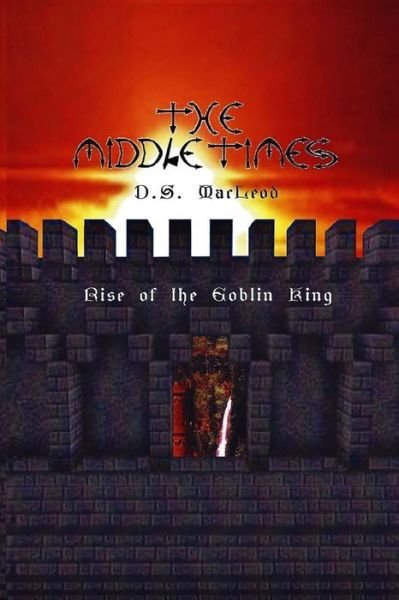 Cover for D S Macleod · The Middle Times: Rise of the Goblin King (Paperback Book) (2015)
