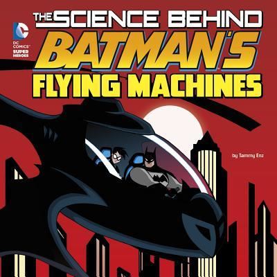 Cover for Tammy Enz · Science Behind Batman's Flying Machines (Bok) (2016)