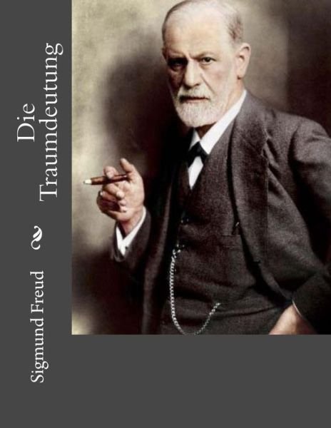 Die Traumdeutung - Sigmund Freud - Books - Createspace Independent Publishing Platf - 9781518828416 - October 29, 2015