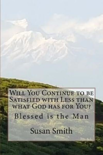 Susan D Smith · Will You Continue to be Satisfied with Less than what God has for You? (Paperback Bog) (2016)