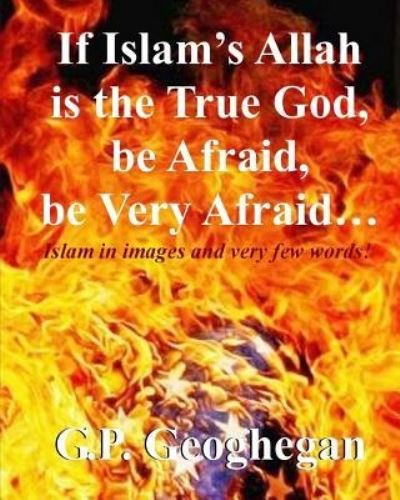 Cover for G P Geoghegan · If Islam's Allah is the True God, be Afraid, be very Afraid (Paperback Bog) (2016)