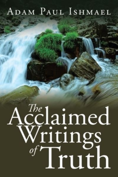 Cover for Adam Paul Ishmael · The Acclaimed Writings of Truth (Paperback Book) (2016)