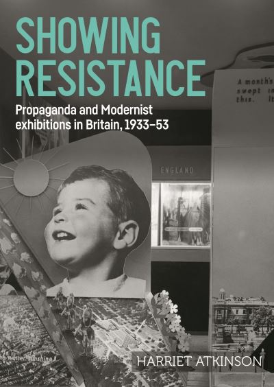 Cover for Harriet Atkinson · Showing Resistance: Propaganda and Modernist Exhibitions in Britain, 1933–53 - Studies in Design and Material Culture (Hardcover Book) (2024)