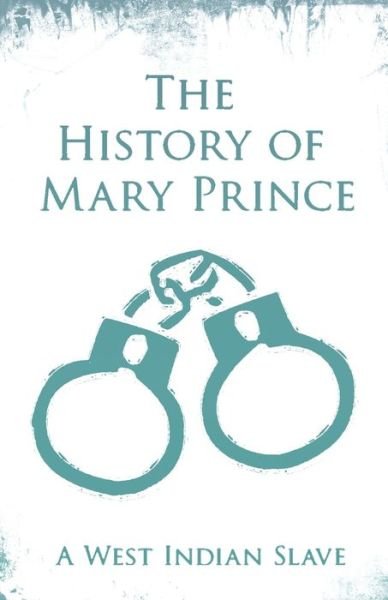 Cover for Mary Prince · The History of Mary Prince - A West Indian Slave : With the Supplement, The Narrative of Asa-Asa, A Captured African (Taschenbuch) (2020)