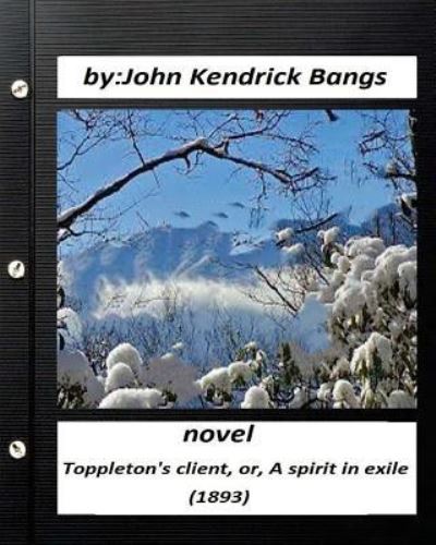 Cover for John Kendrick Bangs · Toppleton's client, or, A spirit in exile  NOVEL by John Kendrick Bangs (Paperback Book) (2016)