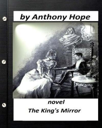 Cover for Anthony Hope · The king's mirror; NOVEL by Anthony Hope (Illustrated) (Taschenbuch) (2016)