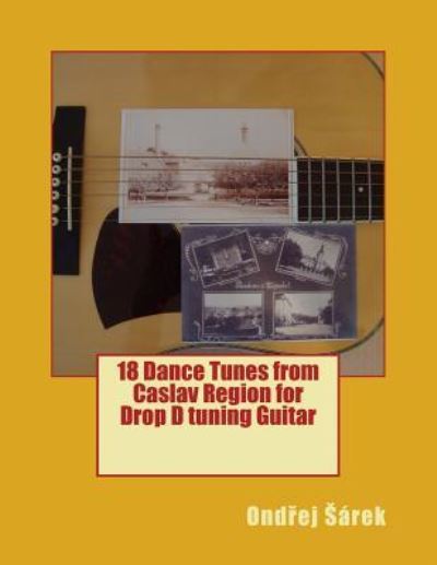 Cover for Ondrej Sarek · 18 Dance Tunes from Caslav Region for Drop D Tuning Guitar (Paperback Book) (2016)